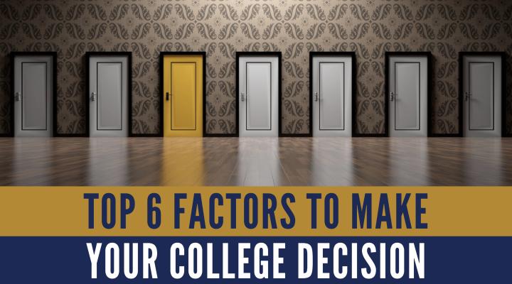 Top 6 Factors to Make your College Decision