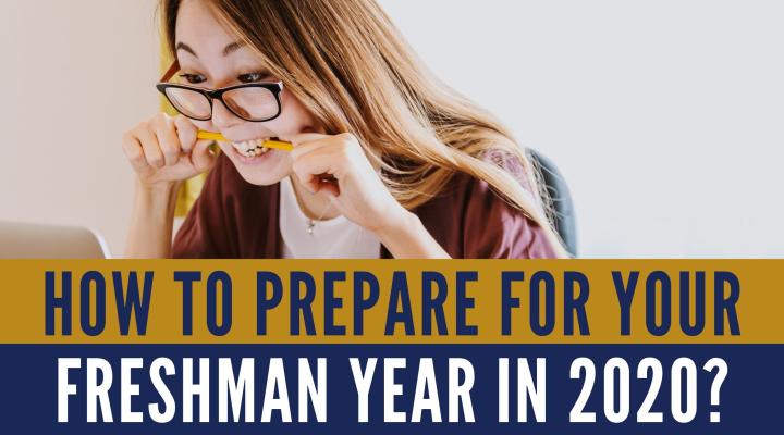 How to prepare for your freshman year in 2020?